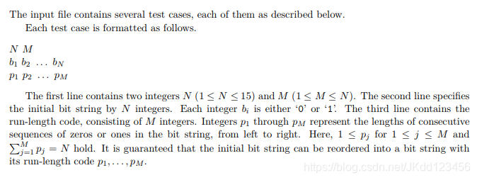 The first line contains two integers N (1 ≤ N ≤ 15) and M (1 ≤ M ≤ N). The second line specifiesthe initial bit string by N integers. Each integer bi is either ‘0’ or ‘1’. The third line contains the run-length code, consisting of M integers. Integers p1 through pM represent the lengths of consecutive sequences of zeros or ones in the bit string, from left to right. Here, 1 ≤ pj for 1 ≤ j ≤ M and∑Mj=1 pj = N hold. It is guaranteed that the initial bit string can be reordered into a bit string withits run-length code p1, . . . , pM.
