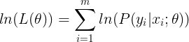 \large ln(L(\theta )) = \sum_{i=1}^{m}ln(P(y_i|x_i;\theta ))