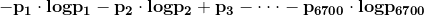 \mathbf{-p_{1}\cdot logp_{1} -p_{2}\cdot logp_{2}+p_{3}-\cdot \cdot \cdot -p_{6700}\cdot logp_{6700}}