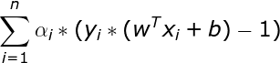 \large \sum_{i=1}^{n}\alpha _{i}*(y_{i}*(w^{T}x_{i}+b)-1)