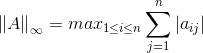 \left \| A \right \|_{\infty}=max\limits_{1\leq i\leq n}\sum_{j=1}^{n}\left | a_{ij} \right |