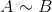 A\sim B