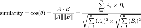 \text{similarity} = \cos(\theta) = {A \cdot B \over \|A\| \|B\|} = \frac{ \sum\limits_{i=1}^{n}{A_i \times B_i} }{ \sqrt{\sum\limits_{i=1}^{n}{(A_i)^2}} \times \sqrt{\sum\limits_{i=1}^{n}{(B_i)^2}} }