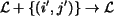 ${\mathcal{L}}+\{(i', j')\}\rightarrow {\mathcal{L}}$