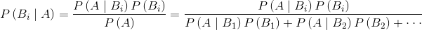 P\left ( B_{i}\mid A \right )=\frac{P\left ( A\mid B_{i} \right )P\left ( B_{i} \right )}{P\left ( A \right )}=\frac{P\left ( A\mid B_{i} \right )P\left ( B_{i} \right )}{P\left ( A\mid B_{1} \right )P\left ( B_{1} \right )+P\left ( A\mid B_{2} \right )P\left ( B_{2} \right )+\cdot \cdot \cdot }