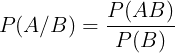 \large P(A/B) = \frac{P(AB)}{P(B)}