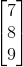 \begin{bmatrix} 7\\ 8\\ 9 \end{bmatrix}