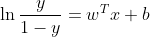 \ln \frac{y}{1-y}=w^{T} x+b