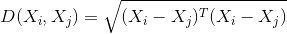 D(X_{i},X_{j}) = \sqrt{(X_{i} - X_{j})^T(X_{i} - X_{j})}