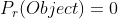 P_r(Object)=0