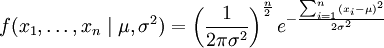 f(x_1,/ldots,x_n /mid /mu,/sigma^2) = /left( /frac{1}{2/pi/sigma^2} /right)^/frac{n}{2} e^{-/frac{ /sum_{i=1}^{n}(x_i-/mu)^2}{2/sigma^2}}