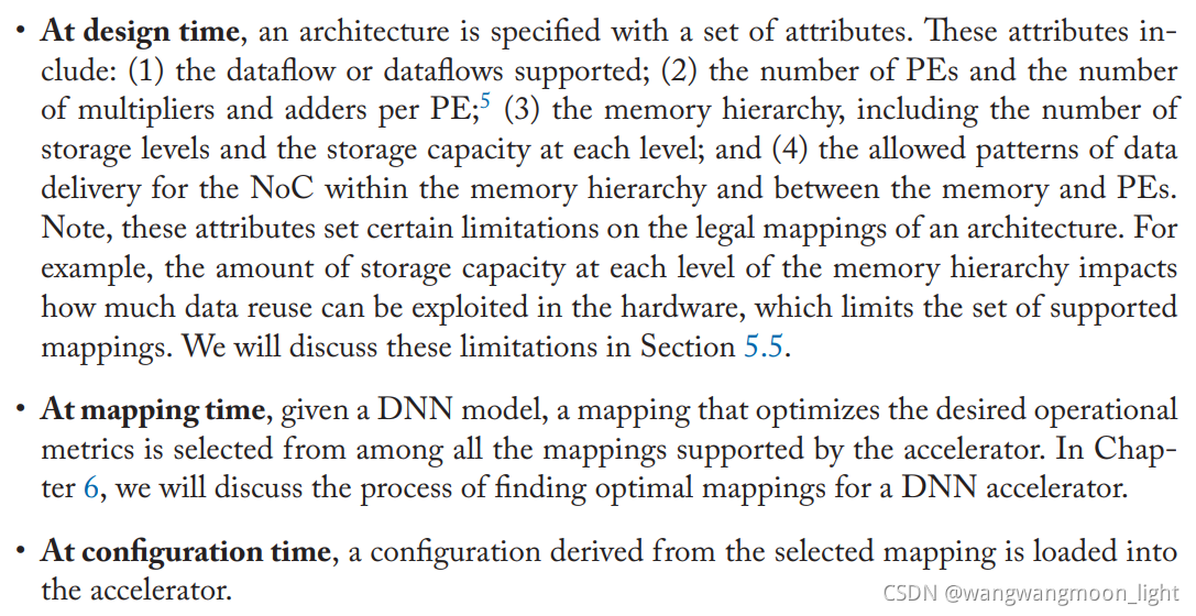 **At design time**, an architecture is specified with a set of attributes. These attributes include: (1) the dataflow or dataflows supported; (2) the number of PEs and the number of multipliers and adders per PE;5 (3) the memory hierarchy, including the number of storage levels and the storage capacity at each level; and (4) the allowed patterns of data delivery for the NoC within the memory hierarchy and between the memory and PEs.