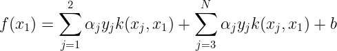 \large f(x_{1}) = \sum_{j=1}^{2}\alpha _{j}y_{j}k(x_{j},x_1) + \sum_{j=3}^{N}\alpha _{j}y_{j}k(x_{j},x_1) + b
