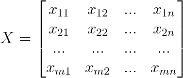 X=\begin{bmatrix} x_{11} &x_{12} &... &x_{1n} \\ x_{21} &x_{22} &... &x_{2n} \\ ... &... &... &... \\ x_{m1} &x_{m2} &... &x_{mn} \end{bmatrix}