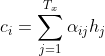 {c_i} = \sum\limits_{j = 1}^{{T_x}} {{\alpha _{ij}}{h_j}}