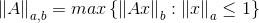 \left \| A \right \|_{a,b}=max\left\{\left \| Ax \right \|_{b}:\left \| x \right \|_{a}\leq 1\right\}