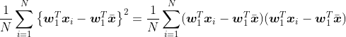 \frac{1}{N}\sum_{i=1}^{N}\left \{ \boldsymbol{w}_1^T\boldsymbol{x}_i -\boldsymbol{w}_1^T\bar{\boldsymbol{x}}\right \}^2=\frac{1}{N}\sum_{i=1}^{N}(\boldsymbol{w}_1^T\boldsymbol{x}_i -\boldsymbol{w}_1^T\bar{\boldsymbol{x}})(\boldsymbol{w}_1^T\boldsymbol{x}_i -\boldsymbol{w}_1^T\bar{\boldsymbol{x}})