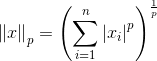 \left \| x \right \|_{p}=\left ( \sum_{i=1}^{n}\left | x_{i} \right | ^{p}\right )^{\frac{1}{p}}