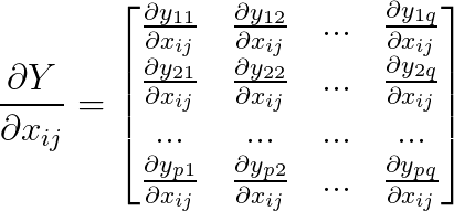 \frac{\partial Y}{\partial x_{ij}}=\begin{bmatrix} \frac{\partial y_{11}}{\partial x_{ij}} &\frac{\partial y_{12}}{\partial x_{ij}} &... &\frac{\partial y_{1q}}{\partial x_{ij}} \\ \frac{\partial y_{21}}{\partial x_{ij}} &\frac{\partial y_{22}}{\partial x_{ij}} &... &\frac{\partial y_{2q}}{\partial x_{ij}} \\ ... &... &... &... \\ \frac{\partial y_{p1}}{\partial x_{ij}} &\frac{\partial y_{p2}}{\partial x_{ij}} &... &\frac{\partial y_{pq}}{\partial x_{ij}} \end{bmatrix}