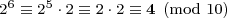 \mbox{\footnotesize{\displaystyle{2^6 \equiv 2^5 \cdot 2 \equiv 2 \cdot 2 \equiv \textbf{4} \pmod{10}}}}