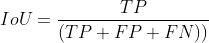 IoU=\frac{TP}{(TP+FP+FN))}