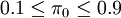 0.1\le\pi_0\le 0.9