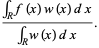(int_Rf(x)w(x)dx)/(int_Rw(x)dx).