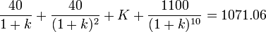 \frac{40}{1+k}+\frac{40}{(1+k)^2}+K+\frac{1100}{(1+k)^{10}}=1071.06