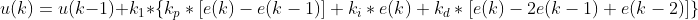 u(k)=u(k-1)+k_{1}*\left {k_{p}*[e(k)-e(k-1)]+k_{i}*e(k)+k_{d}*[e(k)-2e(k-1)+e(k-2)] \right }