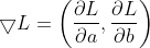 \bigtriangledown L =\left ( \frac{\partial L}{\partial a},\frac{\partial L}{\partial b} \right )