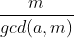 \frac{m}{gcd(a, m)}