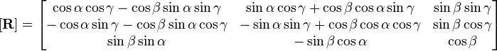 [\mathbf{R}] = \begin{bmatrix} \cos\alpha\cos\gamma-\cos\beta\sin\alpha\sin\gamma & \sin\alpha\cos\gamma+\cos\beta\cos\alpha\sin\gamma   & \sin\beta\sin\gamma \\-\cos\alpha\sin\gamma-\cos\beta\sin\alpha\cos\gamma & -\sin\alpha\sin\gamma+\cos\beta\cos\alpha\cos\gamma & \sin\beta\cos\gamma  \\ \sin\beta\sin\alpha & -\sin\beta\cos\alpha & \cos\beta  \end{bmatrix}