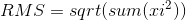 RMS=sqrt(sum(xi^2))