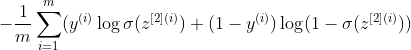 - \frac{1}{m} \sum_{i = 1}^m \large ( \small y^{(i)} \log \sigma(z^{[2](i)}) + (1-y^{(i)})\log (1-\sigma(z^{[2](i)})\large )\small