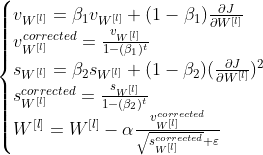 \begin{cases} v_{W^{[l]}} = \beta_1 v_{W^{[l]}} + (1 - \beta_1) \frac{\partial J }{ \partial W^{[l]} } \\ v^{corrected}_{W^{[l]}} = \frac{v_{W^{[l]}}}{1 - (\beta_1)^t} \\ s_{W^{[l]}} = \beta_2 s_{W^{[l]}} + (1 - \beta_2) (\frac{\partial J }{\partial W^{[l]} })^2 \\ s^{corrected}_{W^{[l]}} = \frac{s_{W^{[l]}}}{1 - (\beta_2)^t} \\ W^{[l]} = W^{[l]} - \alpha \frac{v^{corrected}_{W^{[l]}}}{\sqrt{s^{corrected}_{W^{[l]}}}+\varepsilon} \end{cases}