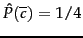 $\hat{P}(\overline{c}) = 1/4$