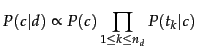 $\displaystyle P(c\vert d) \propto P(c) \prod_{1 \leq \tcposindex \leq n_d} P(\tcword_\tcposindex\vert c)$