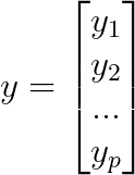 y=\begin{bmatrix} y_{1}\\ y_{2}\\ ...\\ y_{p} \end{bmatrix}