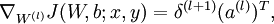 \begin{align}\nabla_{W^{(l)}} J(W,b;x,y) &= \delta^{(l+1)} (a^{(l)})^T, \\\end{align}