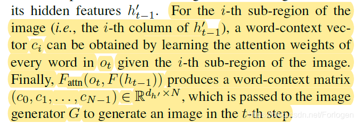 For the i-th sub-region of theimage (i.e., the i-th column of h0t?1), a word-context vectorci can be obtained by learning the attention weights ofevery word in ot given the i-th sub-region of the image.Finally, Fattn(ot; F(ht?1)) produces a word-context matrix(c0; c1; : : : ; cN?1) 2 Rdh0N, which is passed to the imagegenerator G to generate an image in the t-th step.