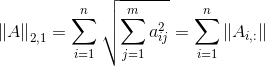 \left \| A \right \|_{_{2,1}}=\sum_{i=1}^{n}\sqrt {\sum_{j=1}^{m}a_{ij}^{2}}=\sum_{i=1}^{n}\left \| A_{i,:} \right \|