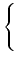$\displaystyle \left\{\vphantom{ \begin{array}{cc} 0 & \mbox{if } a=b \\ 1 & \mbox{otherwise} \end{array} }\right.$