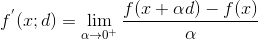 f^{'}(x;d)=\lim_{\alpha \rightarrow 0^{+}}\frac{f(x+\alpha d)-f(x)}{\alpha }