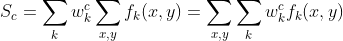 S_c = \sum_kw_k^c \sum_{x,y}f_k(x,y) = \sum_{x,y}\sum_kw_k^cf_k(x,y)