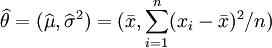 /widehat{/theta}=(/widehat{/mu},/widehat{/sigma}^2) = (/bar{x},/sum_{i=1}^n(x_i-/bar{x})^2/n)