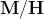 \mathbf{M/H}
