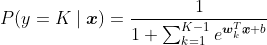 P(y=K\mid \boldsymbol{x})=\frac{1}{1+\sum_{k=1}^{K-1}e^{\boldsymbol{w}_{k}^{T}\boldsymbol{x}+b}}