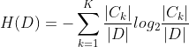 H(D)=-\sum_{k=1}^{K}\frac{|C_{k}|}{|D|}log_{2}\frac{|C_{k}|}{|D|}