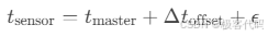 t_{\text{sensor}} = t_{\text{master}} + \Delta t_{\text{offset}} + \epsilon
]