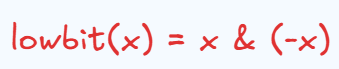lowbit(x) = x & (- x）